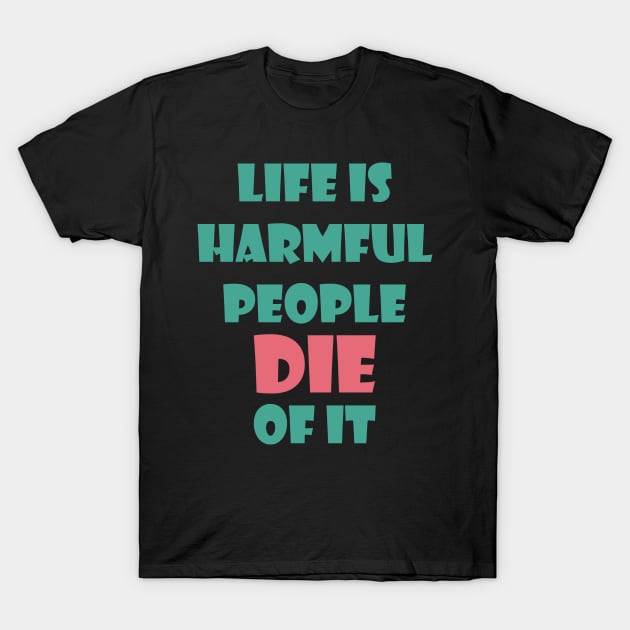 Life Is Harmful People Die Of It T-Shirt by NAKLANT